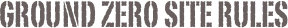 Ground Zero Site Rules